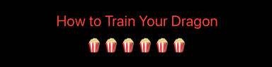 Text reading 'How to Train Your Dragon' in red, displayed above six popcorn emoji