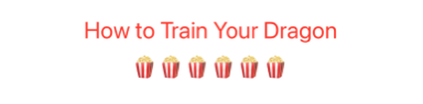 Text reading 'How to Train Your Dragon' in red, displayed above six popcorn emoji