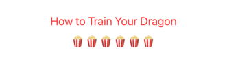 Text reading 'How to Train Your Dragon' in red, displayed above six popcorn emoji