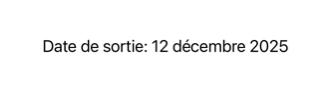 French text displaying 'Date de sortie: 12 décembre 2025'
