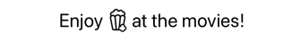 Text reading 'Enjoy popcorn at the movies' with a popcorn icon displayed inline with the text