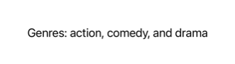 Text displaying 'Genres: action, comedy, and drama' formatted as a grammatically correct list