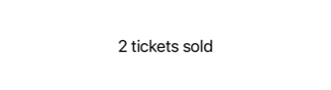 Text displaying '2 tickets sold'