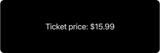 Text displaying 'Ticket price: $15.99' formatted with a currency symbol