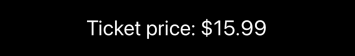 Text displaying 'Ticket price: $15.99' formatted with a currency symbol