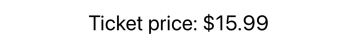 Text displaying 'Ticket price: $15.99' formatted with a currency symbol