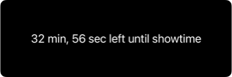 Text displaying '32 min, 56 sec left until showtime'