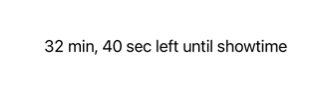 Text displaying '32 min, 40 sec left until showtime'