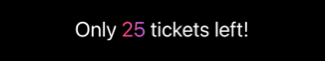 Text reading 'Only 25 tickets left!' with the number 25 styled in a pink and purple gradient