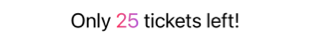 Text reading 'Only 25 tickets left!' with the number 25 styled in a pink and purple gradient