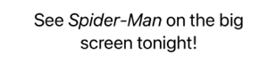 Text saying 'See Spider-Man on the big screen tonight!' with the title Spider-Man in italics