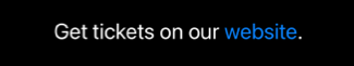 Text saying 'Get tickets on our website' with the word 'website' styled as a blue clickable link