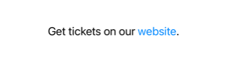 Text saying 'Get tickets on our website' with the word 'website' styled as a blue clickable link
