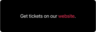 Text saying 'Get tickets on our website' with the word 'website' styled as a pink clickable link
