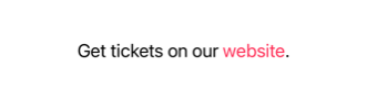 Text saying 'Get tickets on our website' with the word 'website' styled as a pink clickable link